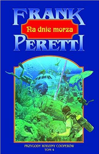 Okładka książki Na dnie morza / Frank Peretti ; przekład Piotr Gillert.