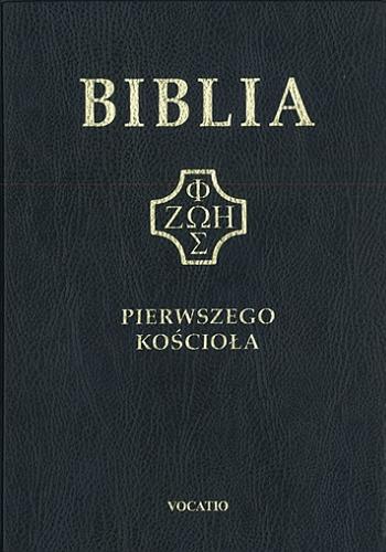 Okładka książki Biblia pierwszego Kościoła / przełożył oraz przypisami opatrzył Remigiusz Popowski.