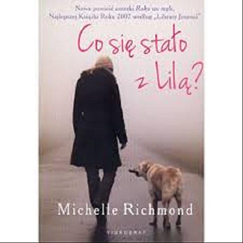 Okładka książki Co się stało z Lilą? / Michelle Richmond ; z języka angielskiego przełożyła Bożena Markiewicz.