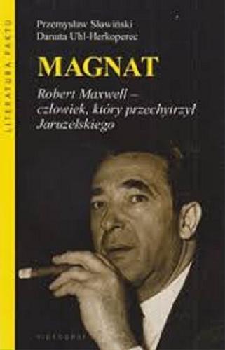 Okładka książki Magnat : Robert Maxwell - człowiek, który przechytrzył Jaruzelskiego / Przemysław Słowiński, Danuta Uhl-Herkoperec.