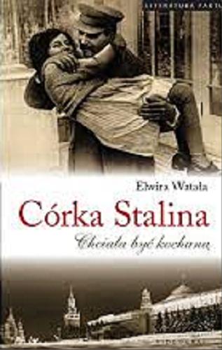 Okładka książki Córka Stalina : chciała być kochaną / Elwira Watała.