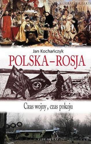 Okładka książki Polska - Rosja : czas wojny, czas pokoju / Jan Kochańczyk.
