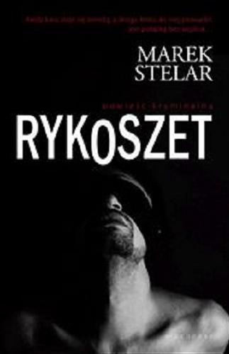 Okładka książki Rykoszet / Marek Stelar.