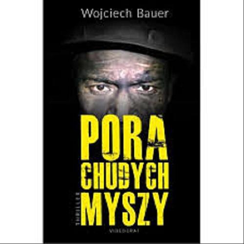 Okładka książki Pora chudych myszy : [thriller] / Wojciech Bauer.