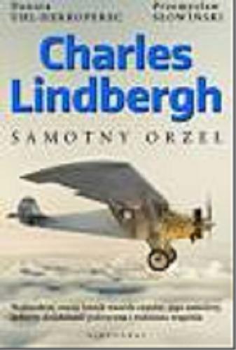 Okładka książki Charles Lindbergh : samotny orzeł / Danuta Uhl-Herkoperec, Przemysław Słowiński.