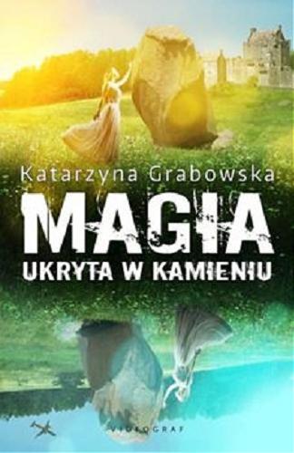 Okładka książki Magia ukryta w kamieniu / Katarzyna Grabowska.