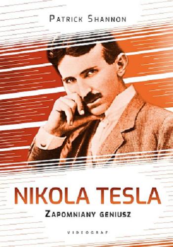 Okładka książki Nikola Tesla : zapomniany geniusz / Patrick Shannon.