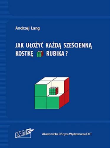 Okładka książki Jak ułożyć każdą sześcienną kostkę Rubika? / Andrzej Lang.