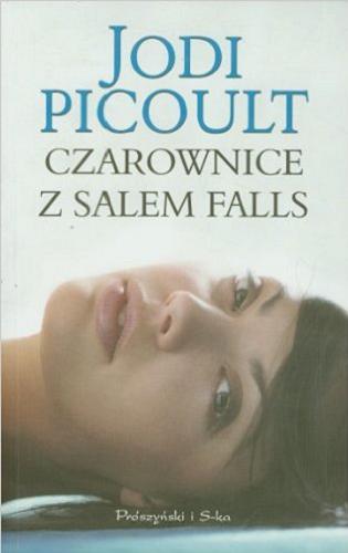 Okładka książki Czarownice z Salem Falls / Jodi Picoult ; przełożyła Katarzyna Kasterka.