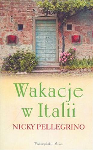 Okładka książki Wakacje w Italii / Nicky Pellegrino ; przełożył Arkadiusz Nakoniecznik.