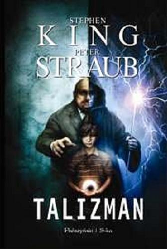 Okładka książki Talizman / Stephen King, Peter Straub ; przeł. Marek Mastalerz.