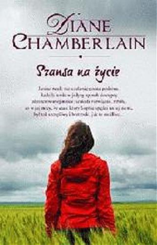 Okładka książki Szansa na życie / Diane Chamberlain ; przełożyła Alina Siewior-Kuś.