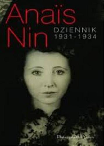 Okładka książki Dziennik 1931-1934 / Ana?s Nin ; opracowanie i wstęp Gunther Stuhlmann ; przełożyła z angielskiego Barbara Cendrowska.