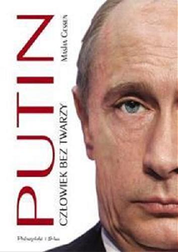 Okładka książki Putin : człowiek bez twarzy / Masha Gessen ; przełożyły: Julia Szajkowska, Magda Witkowska.