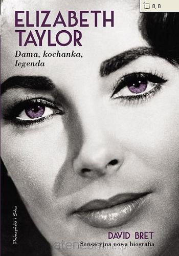 Okładka książki Elizabeth Taylor : dama, kochanka, legenda / David Bret ; przeład Tadeusz Markowski.