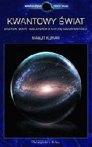 Okładka książki Kwantowy świat : Einstein, Bohr i wielki spór o naturę rzeczywistości / Manjit Kumar ; przeł. Urszula i Mariusz Seweryńscy.