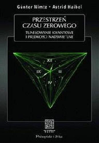 Okładka książki Przestrzeń czasu zerowego : tunelowanie kwantowe i prędkości nadświetlne / Gunter Nimtz i Astrid Haibel ; ze wstępem Ulricha Waltera ; przełożyli Bogumił Bieniok i Ewa L. Łokas.