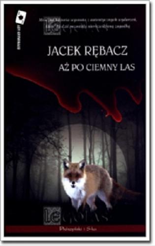 Okładka książki Aż po ciemny las / Jacek Rębacz.