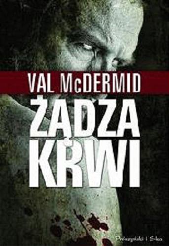 Okładka książki Żądza krwi / Val McDermid ; przełożył Tomasz Wilusz.