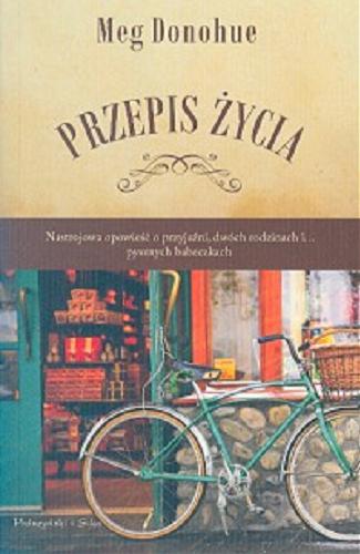 Okładka książki Przepis życia / Meg Donohue ; przeł. Janusz Ochab.