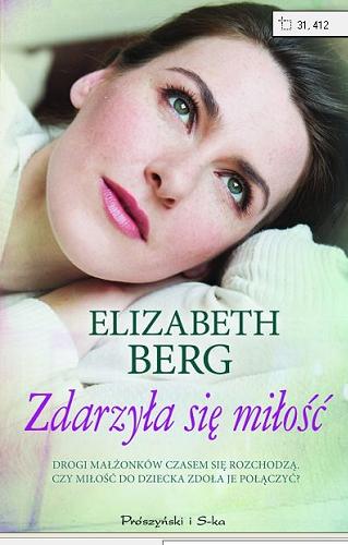 Okładka książki Zdarzyła się miłość / Elizabeth Berg ; przeł. Anna Wojtaszczyk.