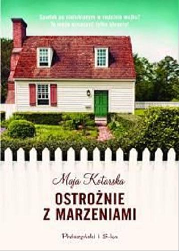 Okładka książki Ostrożnie z marzeniami / Maja Kotarska.