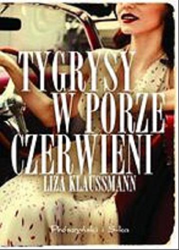 Okładka książki Tygrysy w porze czerwieni / Liza Klaussmann ; przeł. Edyta Jaczewska.