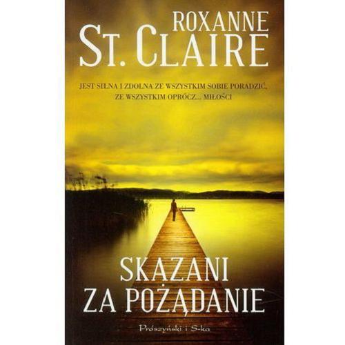 Okładka książki Skazani za pożądanie / Roxanne St. Claire ; przełożyła Magdalena Jakóbczyk-Rakowska.