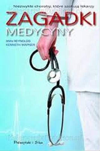 Okładka książki Zagadki medycyny / Ann Reynolds, Kenneth Wapner ; przełożyła Katarzyna Dzięcioł.