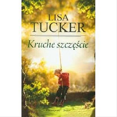 Okładka książki Kruche szczęście / Lisa Tucker ; przeł. Teresa Komłosz.