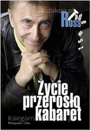 Okładka książki Życie przerosło kabaret / Tadeusz Ross.