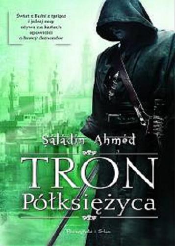 Okładka książki Tron Półksiężyca / Saladin Ahmed ; przełożył Przemysław Bieliński.