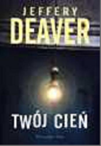 Okładka książki Twój cień / Jeffery Deaver ; przełożyła Maciejka Mazan.