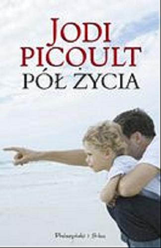 Okładka książki Pół życia / Jodi Picoult ; przełożyła [z angielskiego] Magdalena Moltzan.