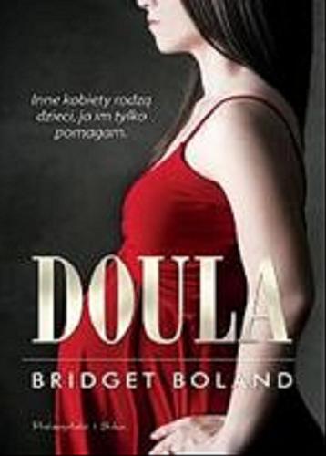 Okładka książki Doula / Bridget Boland ; przełożyła Katarzyna Rosłan.