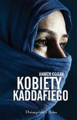 Okładka książki Kobiety Kaddafiego / Annick Cojean ; przełożyła Paulina Błaszczykiewicz.