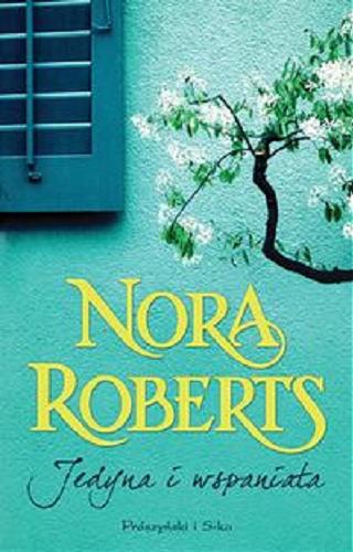 Okładka książki Jedyna i wspaniała / Nora Roberts ; przeł. Xenia Wiśniewska.