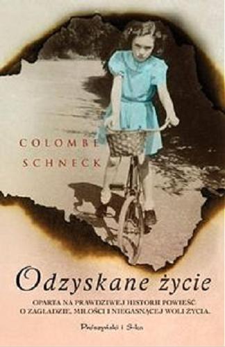 Okładka książki Odzyskane życie / Colombe Schneck ; przeł. Paulina Błaszczykiewicz.