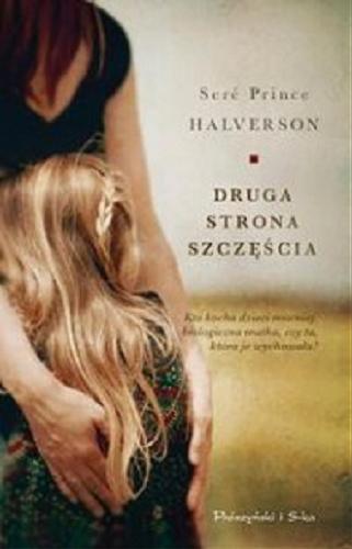 Okładka książki Druga strona szczęścia / Seré Prince Halverson ; przeł. Alina Siewior-Kuś.