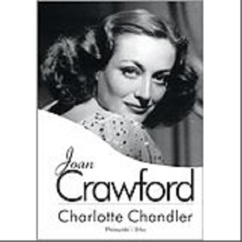 Okładka książki Joan Crawford / Charlotte Chandler ; przełożył z angielskiego Łukasz Praski.