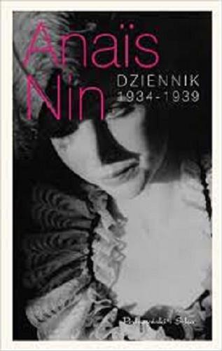 Okładka książki Dziennik 1934-1939 / Ana?s Nin ; opracowanie i wstęp Gunther Stuhlmann ; przełożyła Barbara Cendrowska.