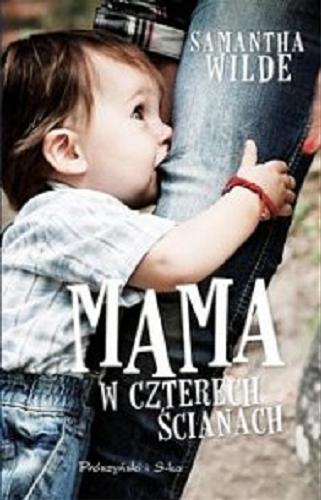 Okładka książki Mama w czterech ścianach / Samantha Wilde ; przeł. [z ang.] Monika Szczęsny.