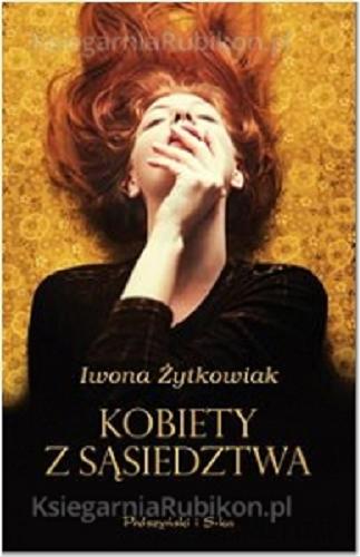 Okładka książki Kobiety z sąsiedztwa / Iwona Żytkowiak.