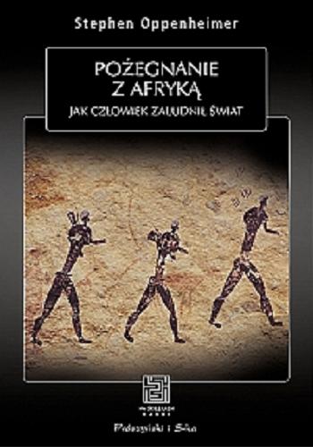 Okładka książki Pożegnanie z Afryką : jak człowiek zaludnił świat / Stephen Oppenheimer ; przełożył Krzysztof Masłowski.
