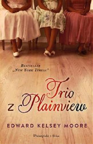 Okładka książki Trio z Plainview / Edward Kelsey Moore ; przeł. Anna Bańkowska.