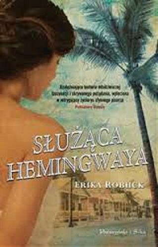 Okładka książki Służąca Hemingwaya / Erika Robuck ; przeł. [z ang.] Alina Siewior-Kuś.