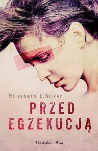 Okładka książki Przed egzekucją / Elizabeth L. Silver ; przełożyła Xenia Wiśniewska.