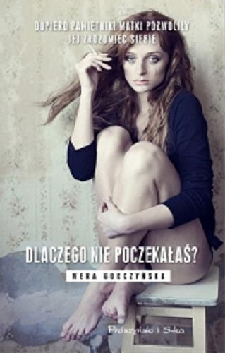 Okładka książki Dlaczego nie poczekałaś? / Wera Gorczyńska.