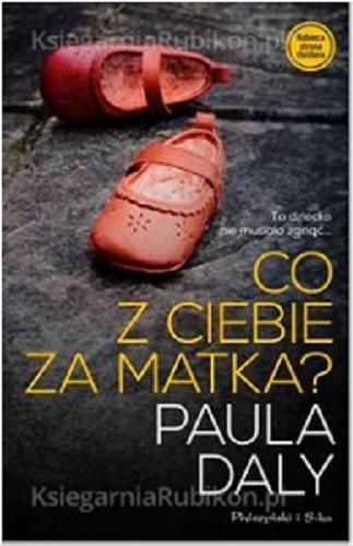 Okładka książki Co z Ciebie za matka / Paula Daly ; przeł. Janusz Ochab.