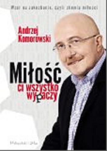 Okładka książki Miłość ci wszystko wypaczy / Andrzej Komorowski.